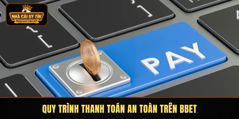 Quy trình thanh toán an toàn trên Bbet